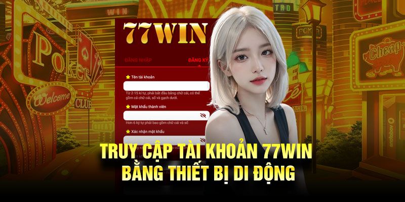 Thực hiện đăng nhập 77win bằng điện thoại